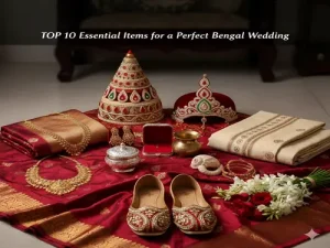 Top 10 Essential Items for a Perfect Bengali Wedding