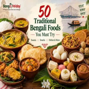 50 Traditional Bengali Foods You Must Try – Famous Sweets, Snacks & Authentic Bengali Specialties